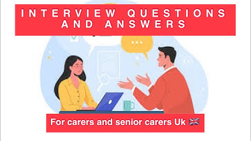 Interview questions and answers for Carers and Senior carers