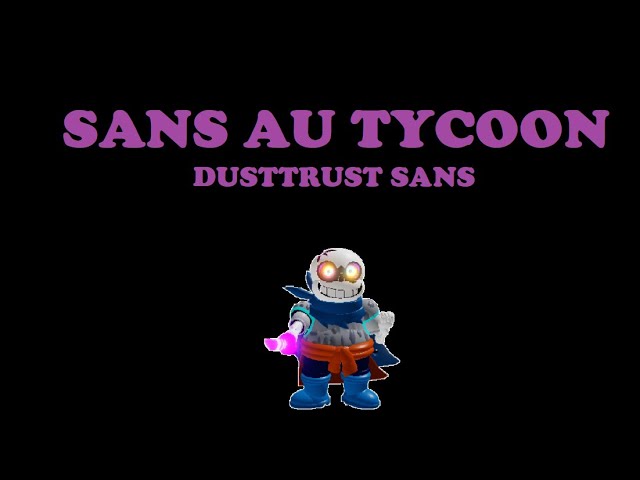 All Dust Sans Tycoon Secrets and Morphs Sans Au Tycoon 