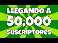 LLEGANDO A 50,000 SUSCRIPTORES!