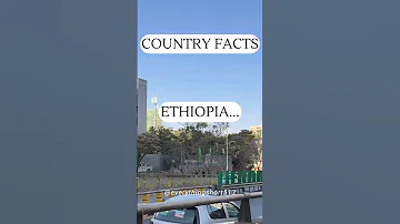 Ethiopia Country Facts 
