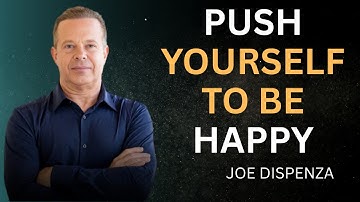 Push Yourself to Be Happy Every Day, Even When Life Is Hard | Dr. Joe Dispenza Motivational Video
