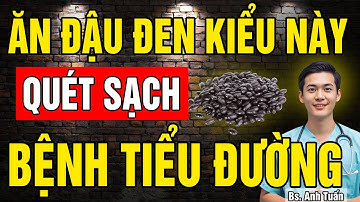 7 Cách ăn Đậu Đen quét sạch bệnh Tiểu Đường, giúp ổn định đường huyết | sức khỏe tuổi già