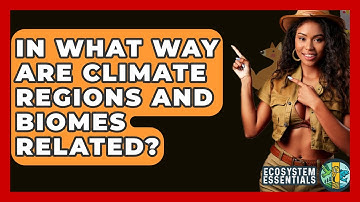 In What Way Are Climate Regions And Biomes Related? - Ecosystem Essentials