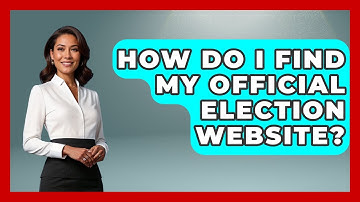 How Do I Find My Official Election Website? | First Time Voter Expert News