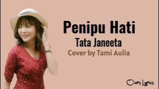 Lirik Lagu Tata Janeeta - Penipu Hati || Cover by Tami Aulia