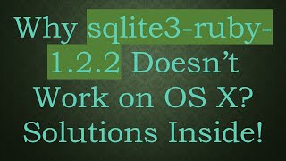 Why sqlite3-ruby-1.2.2 Doesn’t Work on OS X? Solutions Inside!