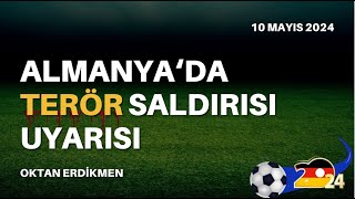 Almanya'da saldırı uyarısı  10 Mayıs 2024 Oktan Erdikmen