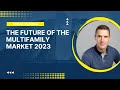 The Future of the Multifamily Market 2023