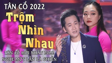 Tân Cổ Trộm Nhìn Nhau - CVVC Nguyễn Thanh Toàn ✔ Tân Cổ Giao Duyên Mới Nhất 2022 Càng Nghe Càng Mê