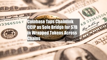 Coinbase Taps Chainlink CCIP as Sole Bridge for $7B in Wrapped Tokens Across Chains