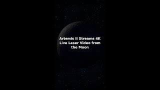 Artemis II Streams 4K Live Laser Video from the Moon