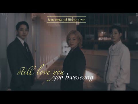 türkçe çeviri | yoo hweseong - still love you ( tomorrow ost )