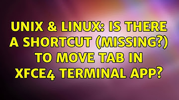 Unix & Linux: Is there a shortcut (missing?) to move tab in xfce4 terminal app? (2 Solutions!!)