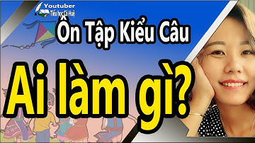 câu kiểu Ai là gì làm gì - Tiếng việt lớp 2