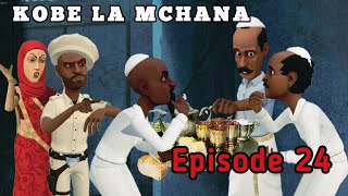 KOBE LA MCHANA |Episode 24|