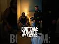 BodyCam: 'I don't need pants'