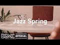 Jazz Spring: Upbeat Jazz Music - Positive Jazz & Bossa Nova Music to Relax