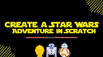 Create a Star Wars Adventure in Scratch [15 Minute Tutorial]