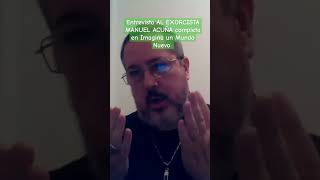 149- MANUEL ACUÑA BISHOP EXORCIST ALIEN, DEMONS, ARCHONS, IA, THE HOSTS OF EVIL Part 1.