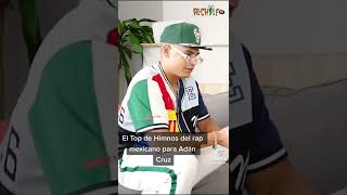 Adan Cruz Dice Los Himnos Del Rap Mexicano (Segun Su Opinion)