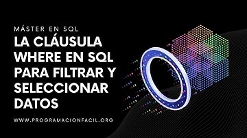 Cómo usar la cláusula WHERE en SQL para filtrar y seleccionar datos - MÁSTER EN SQL #12