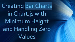 Creating Bar Charts in Chart.js with Minimum Height and Handling Zero Values