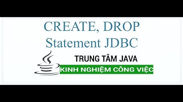 Java Nâng Cao - CREATE, DROP Statement JDBC