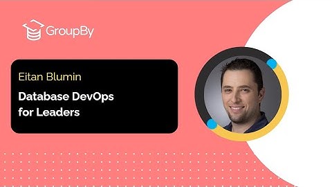 GroupBy 2024 | Database DevOps for Leaders | Eitan Blumin