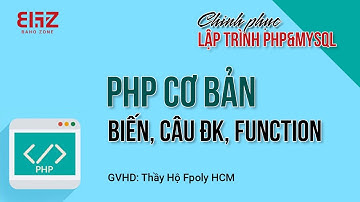 PHP cơ bản - biến - câu điều kiện - function - chinh phục PHP and mySQL