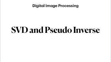 SVD and Pseudo inverse | Digital Image Processing
