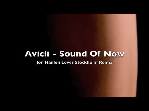 Avicii - Sound of Now - Jon Hanlon Mix