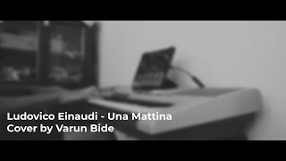Ludovico Einaudi - Una Mattina (Cover by Varun Bide)