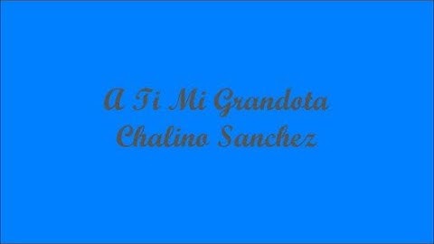 Thumbnail of A Ti Mi Grandota (To You My Grand One) - Chalino Sanchez (Letra - Lyrics)