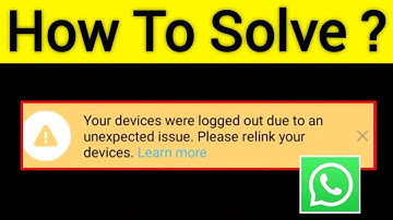 Whatsapp Your Devices Were Logged Out Due To An Unexpected Issue Please Relink Your Devices Learn