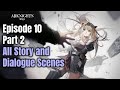 Episode 10  part 2  main story  all story and dialogue scenes  arknights