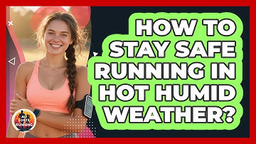 How To Stay Safe Running In Hot Humid Weather?
