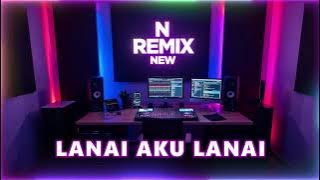 💥Lanai Aku Lanai 🔥 Dangdut Lawas ✔ N REMIX NEW 🔥 Full Bass Audio Jernih 🤞✔🔥