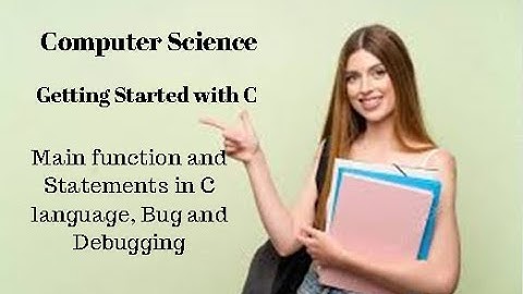 2nd Year Computer Science Ch 8 (Main function and Statements in C language, Bug and Debugging)