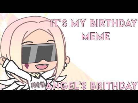 it's-my-birthday-meme-(gacha-life)-happy-birthday-angel!