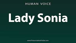 How To Pronounce Lady Sonia