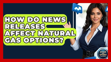 How Do News Releases Affect Natural Gas Options? - Stock and Options Playbook