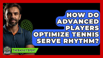 How Do Advanced Players Optimize Tennis Serve Rhythm? - The Racket Xpert