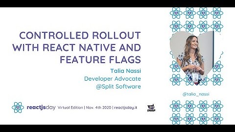 Controlled Rollout with React Native and Feature Flags | Talia Nassi | reactjsday 2020