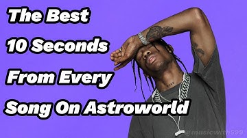 The Best 10 Seconds From Every Song on ASTROWORLD