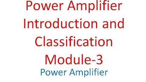 Module 3 Introduction To Power Amplifier and Classification