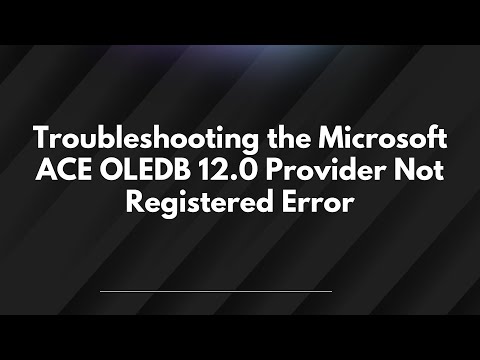 Troubleshooting the Microsoft ACE OLEDB 12.0 Provider Not Registered Error