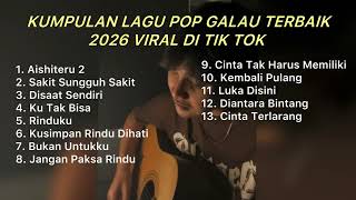 Kumpulan Lagu Pop Galau Terbaik 2026 Viral Di Tik Tok  Playlist Lagu Galau Brutall Untuk Santai