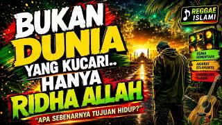 🥺 🤲 BUKAN DUNIA YANG KUCARI... YANG KUCARI HANYA RIDHA ALLAH | REGGAE ISLAMI | MENCARI RIDHA-MU