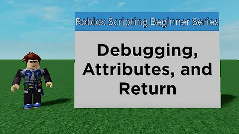 Debugging, Attributes, and Return - Roblox Scripting Beginner Series #3