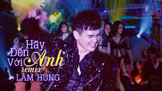 Video thumbnail of "Hãy Đến Với Anh Remix - Lâm Hùng | Top Hit Remix 2019"